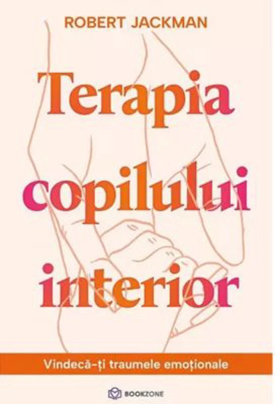 Terapia copilului interior. Vindeca-ti traumele emotionale - Robert Jackman