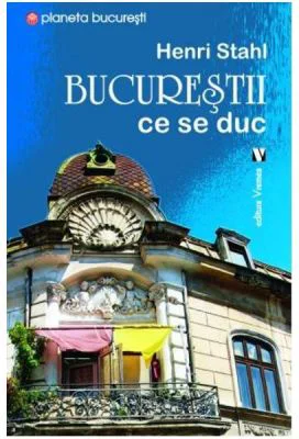 Bucurestii ce se duc - Henri Stahl