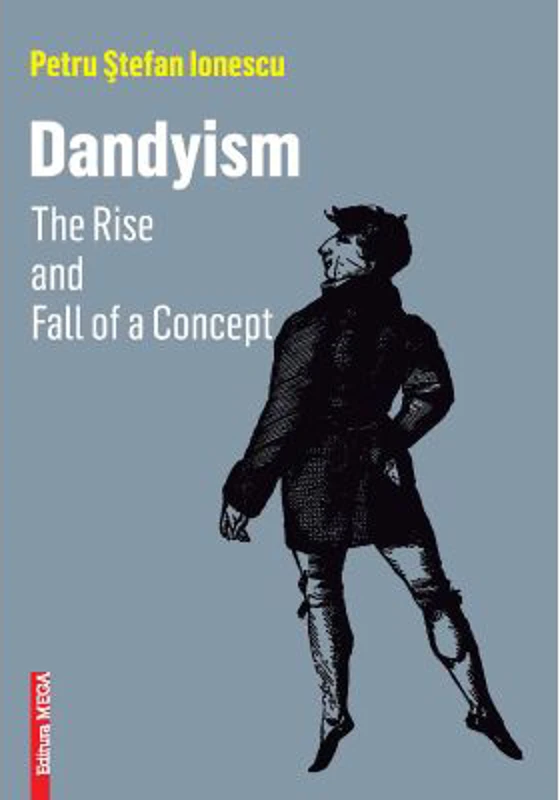 DANDYISM. The Rise and Fall of a Concept - Petru Stefan Ionescu