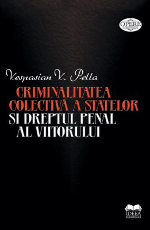 Criminalitatea colectiva a statelor si dreptul penal al viitorului - Vespasian V. Pella