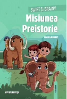 Swift si Brainy. Misiunea Preistorie - Blanca Alvarez