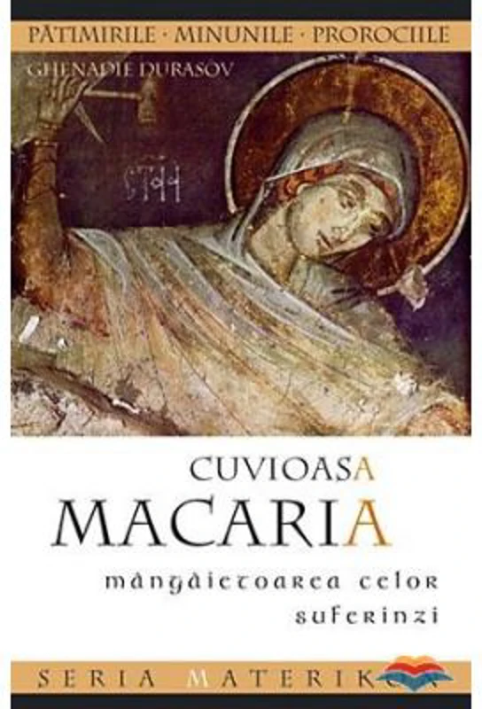 Cuvioasa Macaria, mangaietoarea celor suferinzi. Editia a doua - Ghenadie Durasov