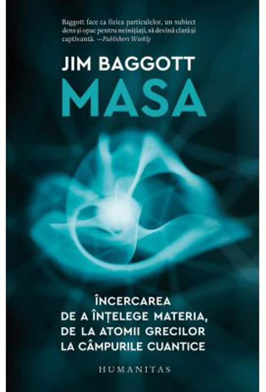 Masa. Incercarea de a intelege materia, de la atomii grecilor la campurile cuantice - Jim Baggott
