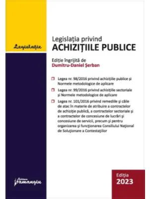 Legislatia privind achizitiile publice. Actualizata 01 mai 2023 - Dumitru-Daniel Serban