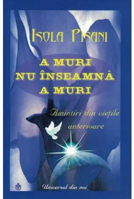 A muri nu inseamna a muri. Amintiri din vietile anterioare - Isola Pisani