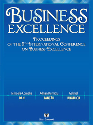 Business Excellence. Proceedings of the 9th International Conference on Business Excellence - Mihaela-Cornelia Dan, Adrian Dumitru Tantau, Gabriel Bra