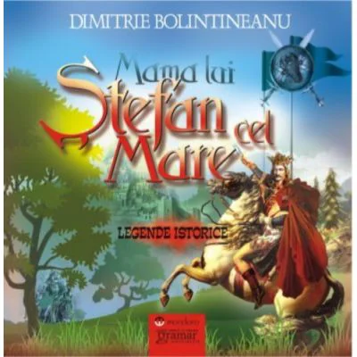 Mama lui Stefan cel Mare - Legende istorice Dimitrie Bolintineanu