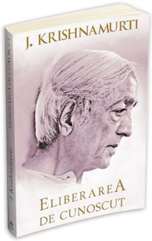 Eliberarea de cunoscut - Jiddu Krishnamurti
