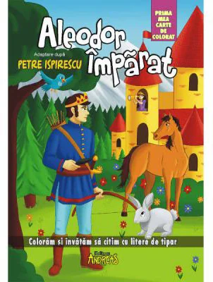 Aleodor Imparat - prima mea carte de colorat. Coloram si invatam sa citim cu litere de tipar - Petre Ispirescu