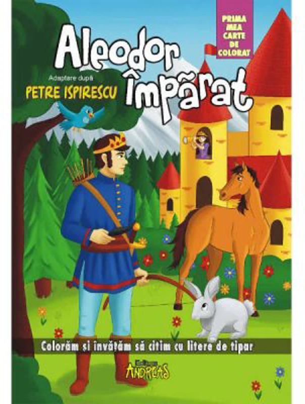 Aleodor Imparat - prima mea carte de colorat. Coloram si invatam sa citim cu litere de tipar - Petre Ispirescu