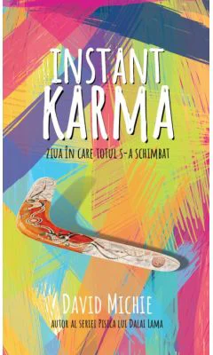 Instant Karma. Ziua in care totul s-a schimbat - David Michie