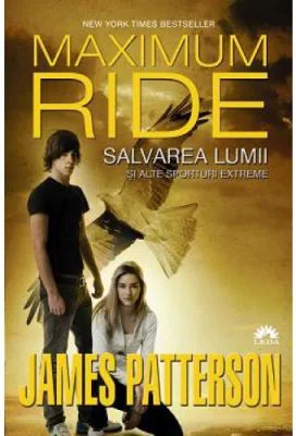 Salvarea lumii si alte sporturi extreme. Maximum Ride, volumul 3 - James Patterson