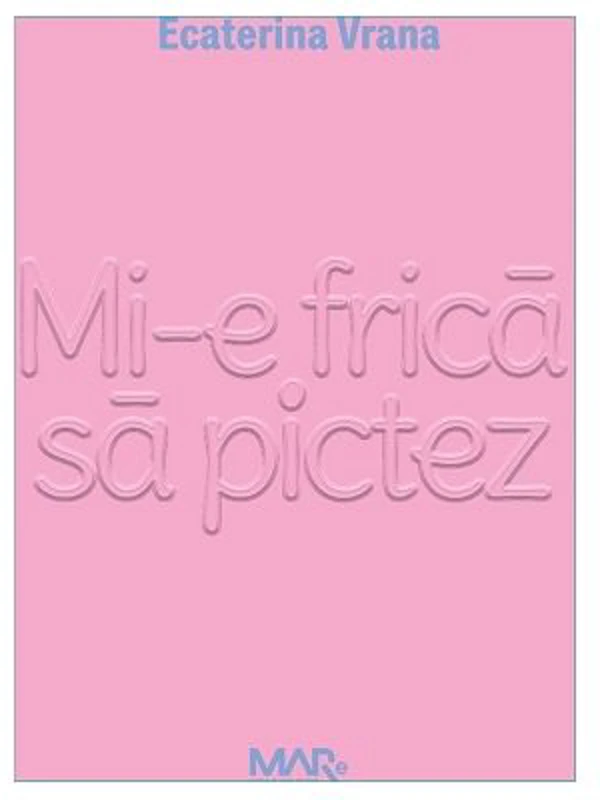 Mi-e frica sa pictez - Ecaterina Vrana