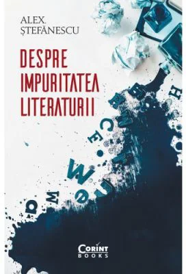 Despre impuritatea literaturii - Alex Stefanescu