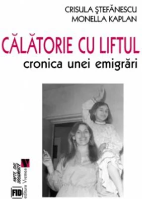 Calatorie cu liftul. Cronica unei emigrari - Crisula Stefanescu, Monella Kaplan