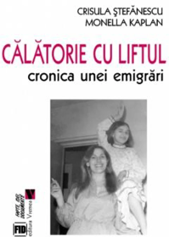 Calatorie cu liftul. Cronica unei emigrari - Crisula Stefanescu, Monella Kaplan