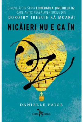 Eliberarea tinutului Oz. Nicaieri nu e ca in Oz - Danielle Paige