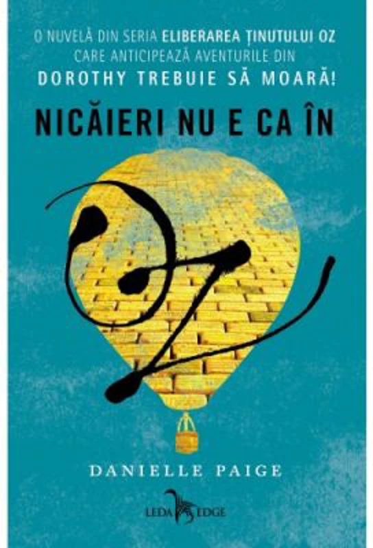 Eliberarea tinutului Oz. Nicaieri nu e ca in Oz - Danielle Paige