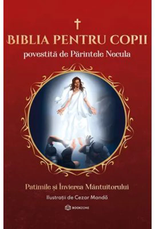 Biblia pentru copii povestita de Parintele Necula Vol. 3. Patimile si Invierea Mantuitorului - Parintele Necula