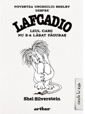 Povestea unchiului Shelby despre Lafcadio, leul care nu s-a lasat pagubas
