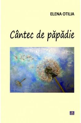 Cantec de papadie - Elena Otilia