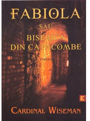 FABIOLA sau Biserica din catacombe - Cardinal Wiseman