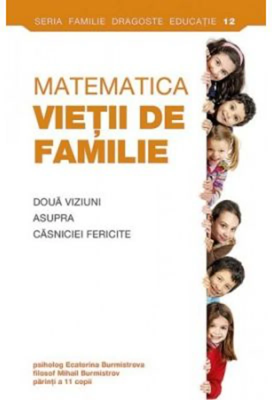 Matematica vietii de familie. Doua viziuni asupra casniciei fericite - Ecaterina Burmistrova, Mihail Burmistrov