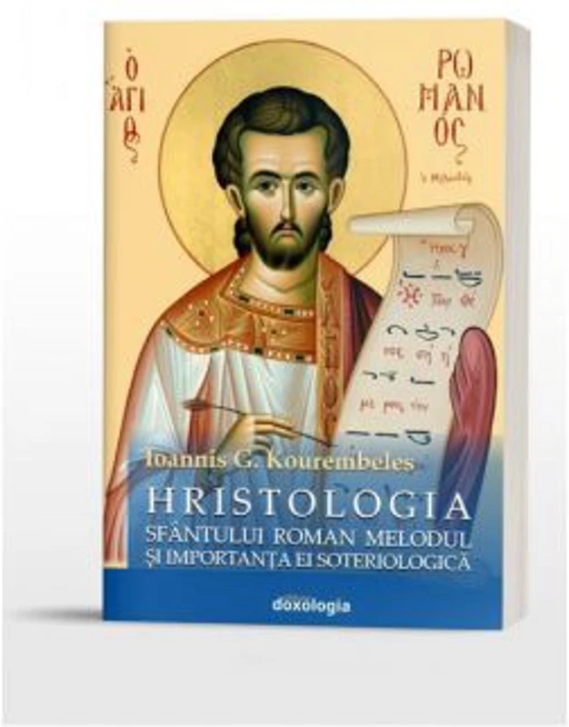 Hristologia Sfantului Roman Melodul si importanta ei soteriologica - Ioannis G. Kourembeles