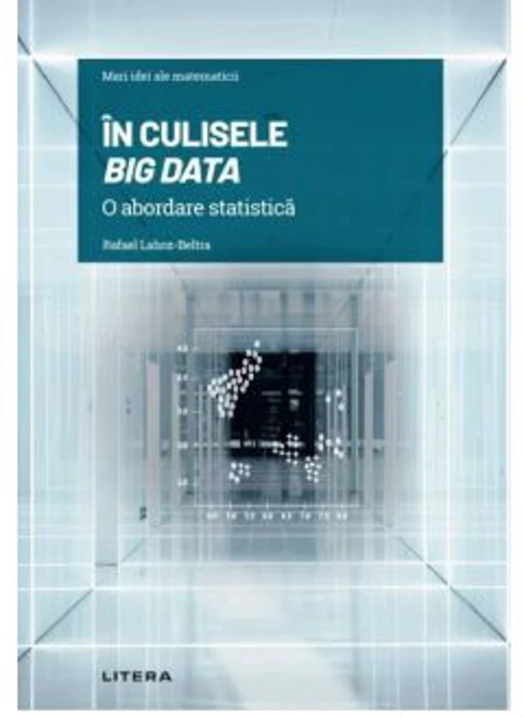 Volumul 3. Mari idei ale matematicii. In culisele Big Data. O abordare statistica - Rafael Lahoz-Beltra