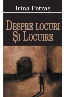 Despre locuri si locuire - Irina Petras