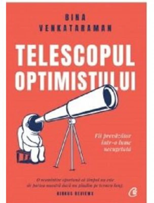 Telescopul optimistului. Fii prevazator intr-o lume necugetata - Bina Venkataraman