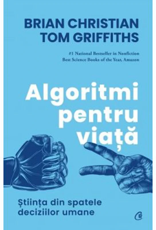 Algoritmi pentru viata. Stiinta din spatele deciziilor umane - Brian Christian