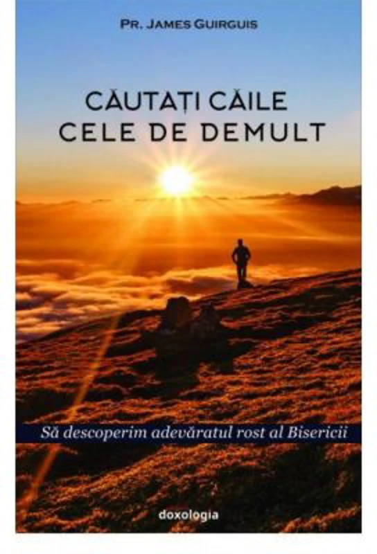 Cautati caile cele de demult. Sa descoperim adevaratul rost al Bisericii - Pr. James Guirguis