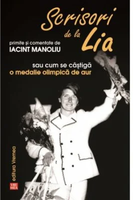 Scrisori de la Lia primite si comentate de Iacint Manoliu, sau cum se castiga o medalie olimpica de aur