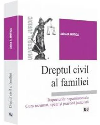 Dreptul civil al familiei. Raporturile nepatrimoniale. Curs rezumat, spete si practica judiciara - Adina R. Motica