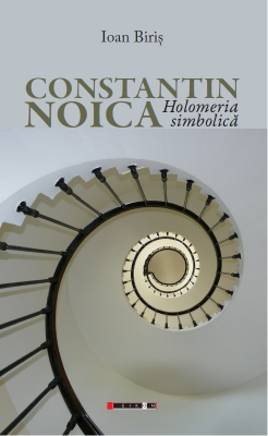 Constantin Noica. Holomeria simbolica - Ioan Biris