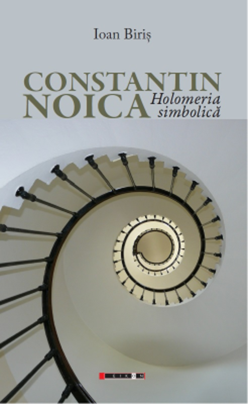 Constantin Noica. Holomeria simbolica - Ioan Biris