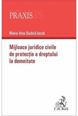 Mijloace juridice civile de protectie a dreptului la demnitate - Maria Irina Budica-Iacob