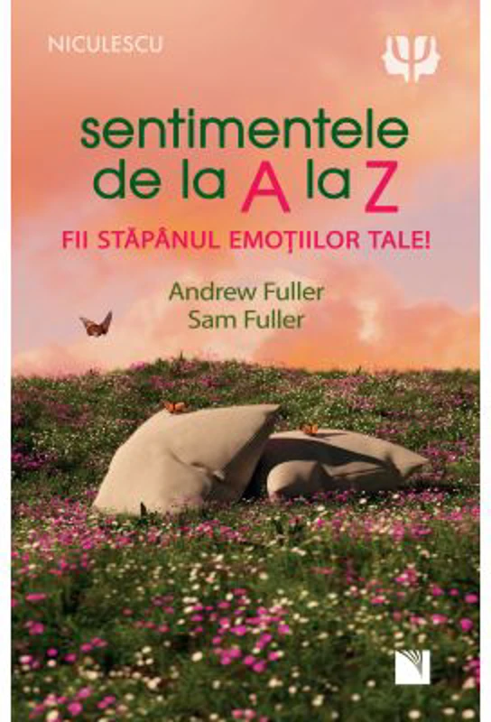 Sentimentele de la A la Z. Fii stapanul emotiilor tale! - Andrew Fuller, Sam Fuller