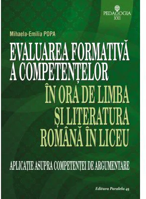 Evaluarea formativa a competentelor in ora de limba si literatura romana in liceu. Aplicatie asupra competentei de argumentare - Mihaela Emilia Popa