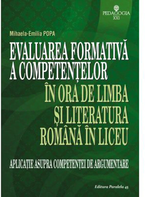 Evaluarea formativa a competentelor in ora de limba si literatura romana in liceu. Aplicatie asupra competentei de argumentare - Mihaela Emilia Popa