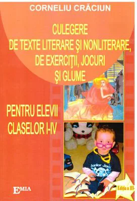 Culegere de texte literare si nonliterare, de exercitii, jocuri si glume pentru elevii claselor I-IV (Editia a III-a)