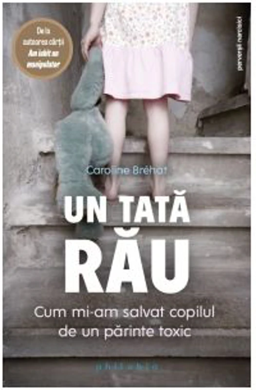 Un tata rau. Cum mi-am salvat copilul de un parinte toxic - Caroline Brehat