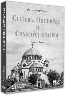 Cultura, ortodoxie si constitutionalism. Studii si eseuri - Marius Andreescu