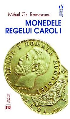 Monedele Regelui Carol I - Mihail Gr. Romascanu