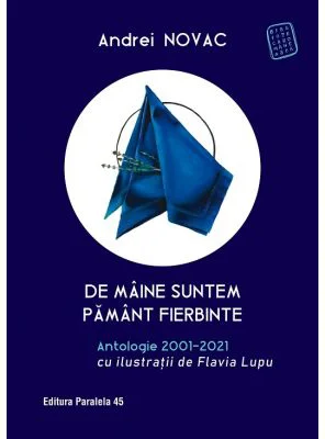 De maine suntem pamant fierbinte. Antologie 2001-2021 (editie cartonata) - Andrei Novac