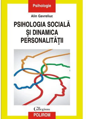 Psihologia sociala si dinamica personalitatii. Acumulari, sinteze, perspective - Alin Gavreliuc