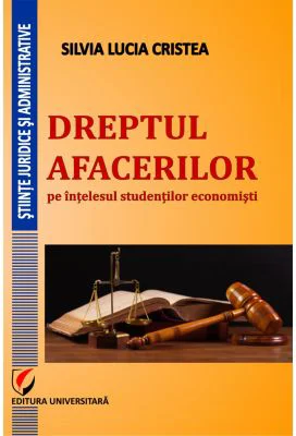 Dreptul afacerilor pe intelesul studentilor economisti - Silvia Lucia Cristea