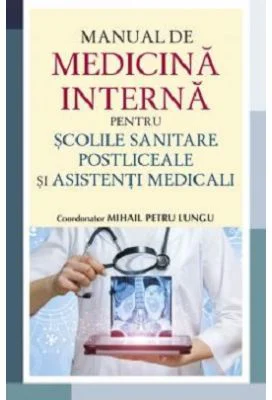 Manual de medicina interna pentru scolile sanitare postliceale si asistenti medicali - Mihail Petru Lungu