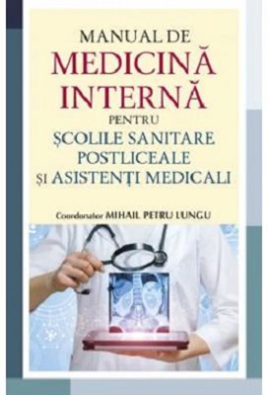 Manual de medicina interna pentru scolile sanitare postliceale si asistenti medicali - Mihail Petru Lungu